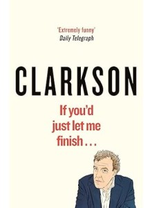 Jeremy Clarkson | If You’d Just Let Me Finish